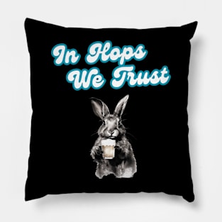 "In Hops We Trust" rabbit drinks beer Pillow