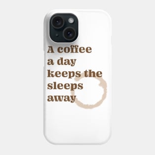 A Coffee A Day Keeps the Sleeps Away Funny Print, made by EndlessEmporium Phone Case