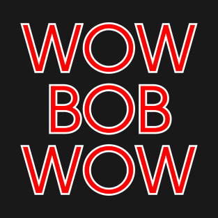 Wow Bob Wow T-Shirt