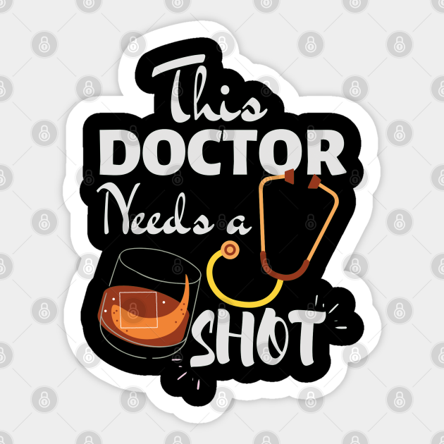 Funny Doctor Gift Ideas- This Doctor Needs a Shot- White Text Version - Funny Doctors Gift Ideas Quotes - Sticker | TeePublic Funny Doctor Gift Ideas- This Doctor Needs a Shot- White Text Version - Funny Doctors Gift Ideas Quotes - Sticker | TeePublic