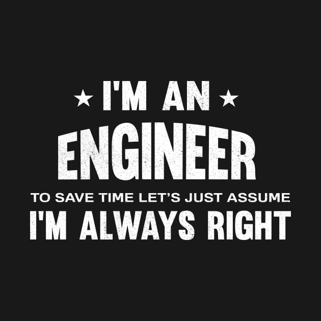 I'm an engineer i'm always right by mezy