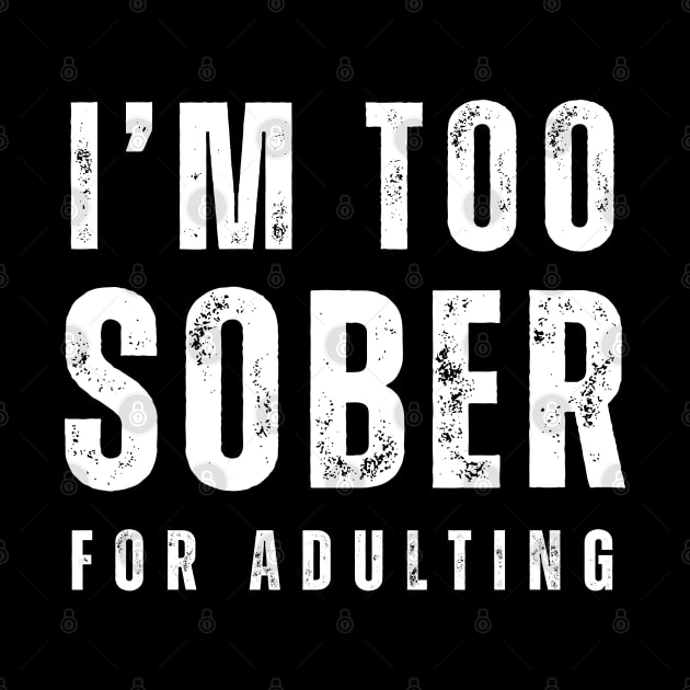 Too Sober For Adulting by SOS@ddicted