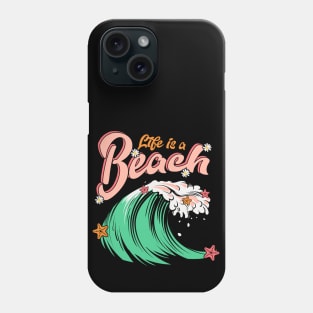 Life is a Beach Phone Case