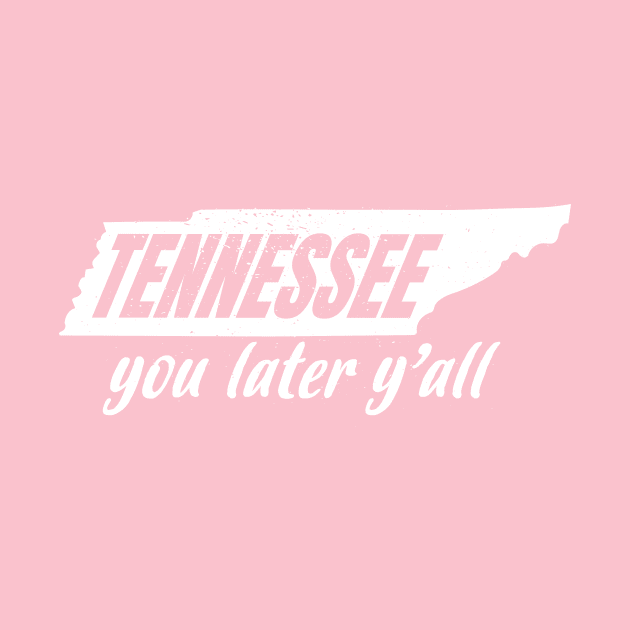 TENNESSEE You Later Y'all by UNITED STATES OF TEES