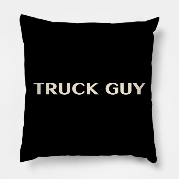 Truck Guy That Guy Funny Ironic Sarcastic Pillow by TV Dinners