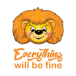 "Everything will be fine" calligraphy text, positive quotes, Kindness,Teddy Lion smiling illustration, funny animal modern cute design, hand drawn cartoon T-Shirt