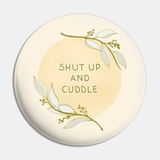 Shut Up And Cuddle Pin