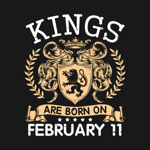 Kings Are Born On February 11 Happy Birthday To Me You Papa Daddy Uncle Brother Husband Cousin Son by bakhanh123