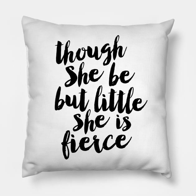 Though She Be But Little She is Fierce Pillow by MotivatedType