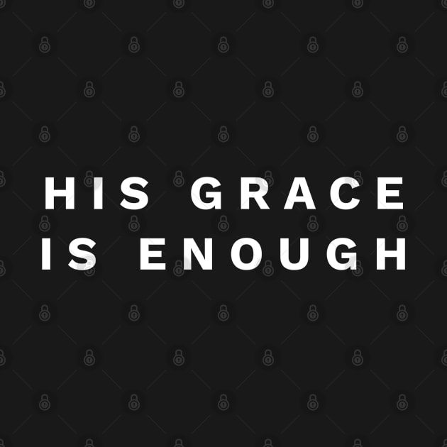 His Grace Is Enough - Christian by ChristianShirtsStudios