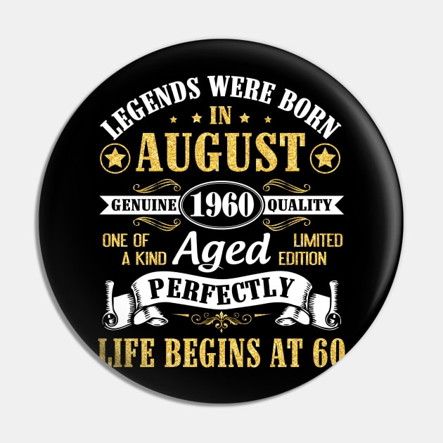 Legends Were Born In August 1960 Genuine Quality Aged Perfectly Life Begins At 60 Years Old Birthday Pin by bakhanh123