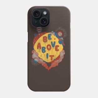 Be Above It Phone Case