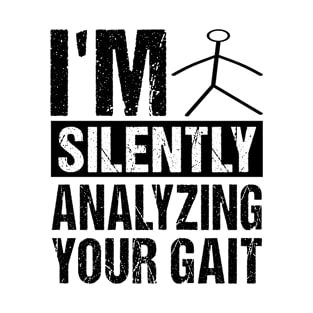 I'm Silently Analyzing Your Gait T-Shirt