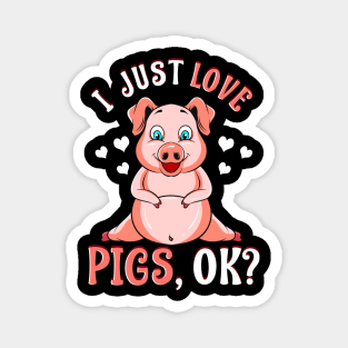 Cute & Funny I Just Love Pigs, OK? Baby Pig Magnet