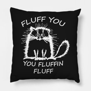 Fluffy Cat Fluff you, you Fluffin Fluff Pillow