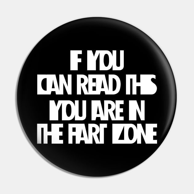 If You Can Read This You're In Fart Zone Pin by SAM DLS