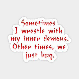 Sometimes I wrestle with my demons Magnet