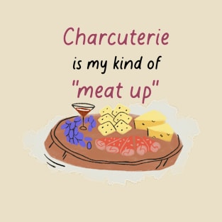 Charcuterie is my kind of "Meat Up" funny design T-Shirt