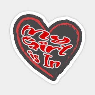 My girl is in, red letters with a white border in a red heart, a declaration of love on Valentine's Day Magnet