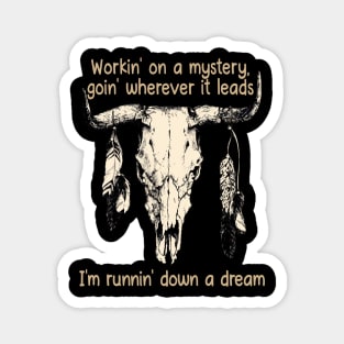 Workin' On A Mystery, Goin' Wherever It Leads I'm Runnin' Down A Dream Bull Quotes Feathers Magnet