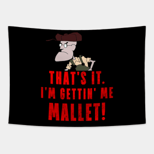 That's It. I'm Gettin' Me Mallet! Tapestry