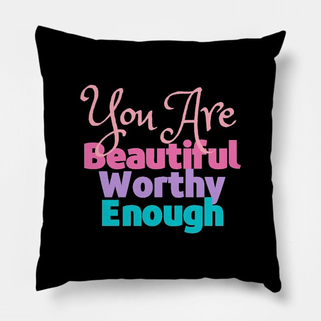 You are Beautiful, Worthy and Enough - Reminder Pillow by Feminist Vibes