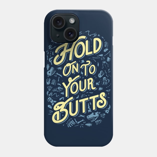 Hold Onto Your Butts (Fossils) Phone Case by tabners