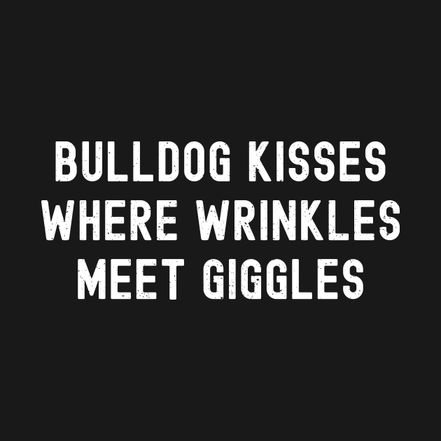 Bulldog Kisses Where Wrinkles Meet Giggles by trendynoize