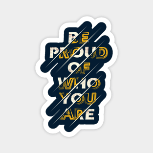 Typography Quote: Be Proud of Who You Are Magnet