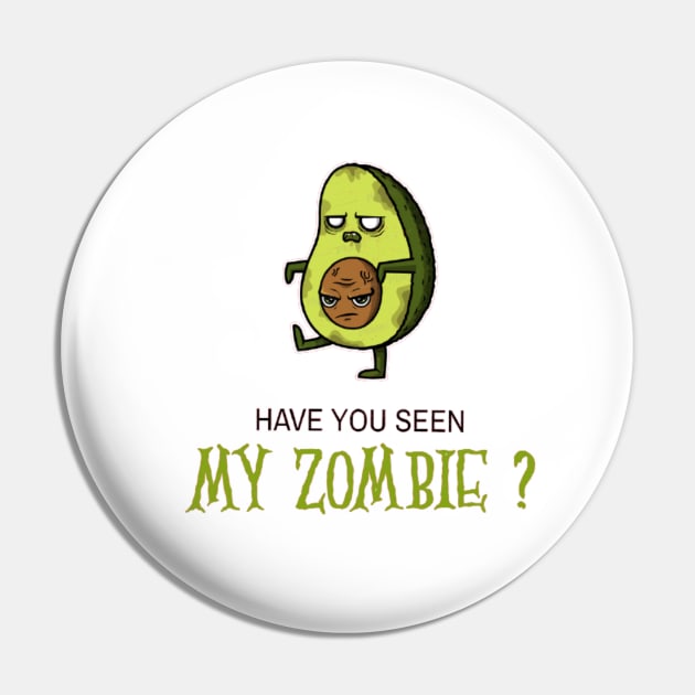 HAVE YOU SEEN MY ZOMBIE ? - Funny Avocado Zombie Quotes Pin by Sozzoo