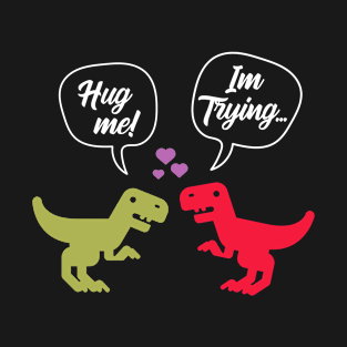 T-Rex Dinosaur Couple Hug Me - Valentine's Day Funny Gift T-Shirt