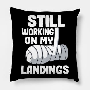 Still Working On My Landings Broken Arm Recovery Funny Pillow