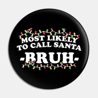 most likely to call santa bruh Pin