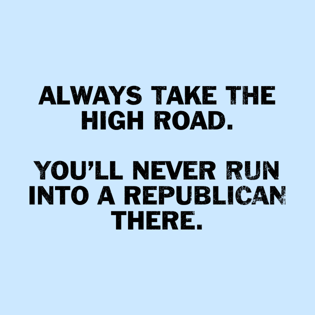 Always take the high road by BidenBecause