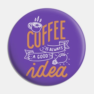 Coffee is always a good idea - ☕ Coffee lettering Pin