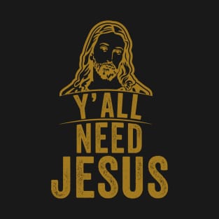 Y'all need jesus T-Shirt