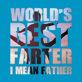 World's Best Farter, I Mean Father T-Shirt