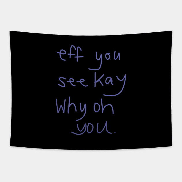 Eff You See Kay Why Oh You Tapestry by ellenhenryart