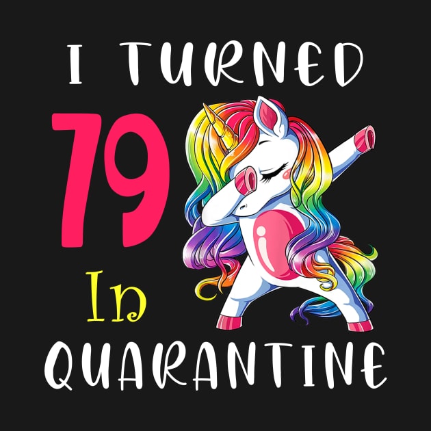 I Turned 79 in quarantine Cute Unicorn Dabbing by Superdadlove