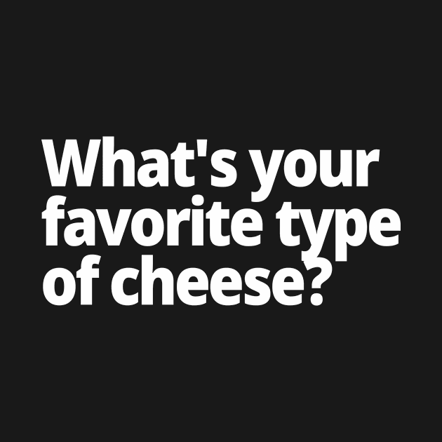 What's your favorite type of cheese? by WittyChest