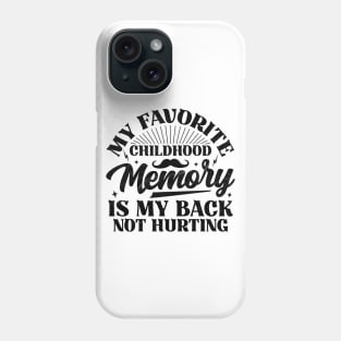My Favorite Childhood Memory Is My Back Not Hurting Phone Case