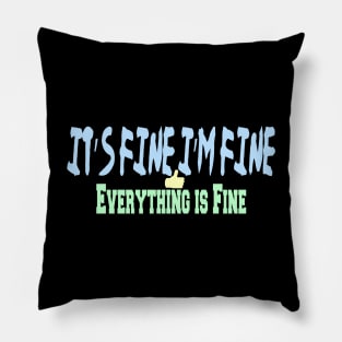 It’s Fine I’m Fine Everything is Fine Pillow