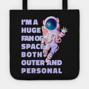 Im A Huge Fan Of Space Both Outer And Personal - Funny Tote