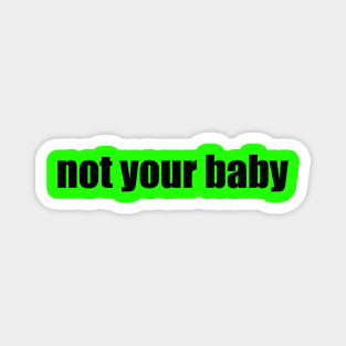 Not Your Baby Magnet