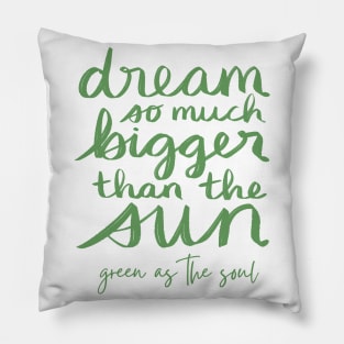 Dream So Much Bigger Than The Sun Pillow