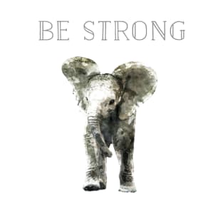 Be Strong Elephant T-Shirt