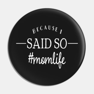 Because I Said So Mom Life Pin