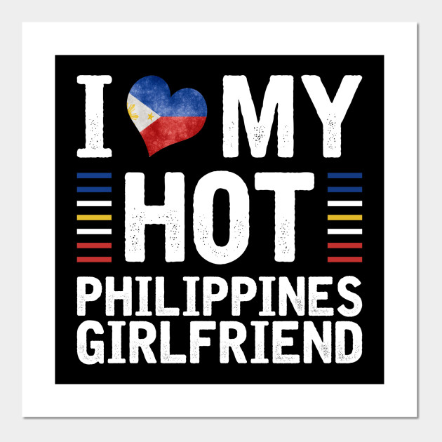 I Love My Hot Philippines Girlfriend T Shirt Valentines Day Posters And Art Prints Teepublic