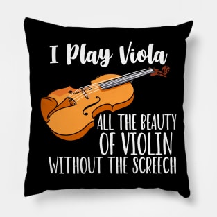 I Play Viola All The Beauty Of Violin Without Screech Pillow