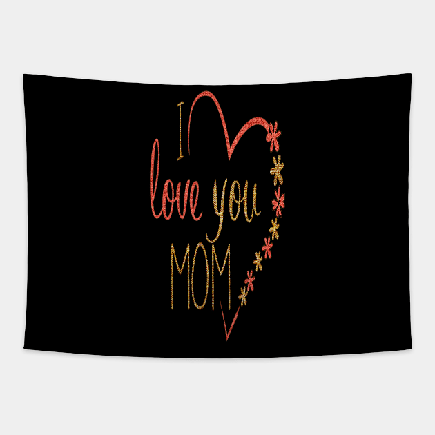 I love you mom mothers day 2022 gift for mama Tapestry by D_creations